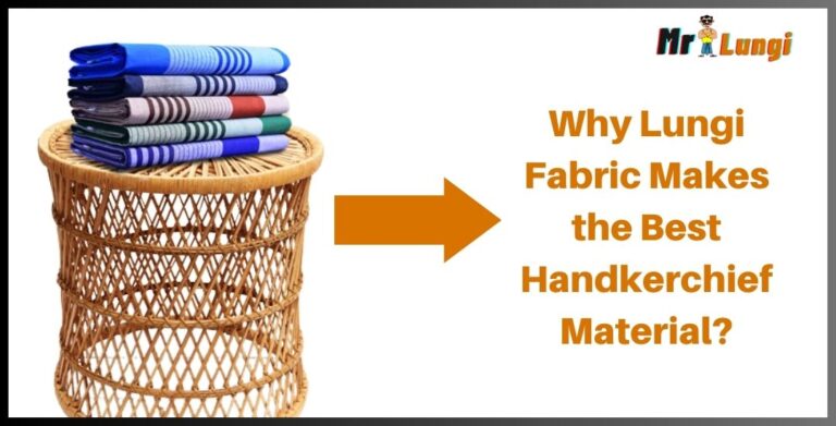 Why Lungi Fabric Makes the Best Handkerchief Material