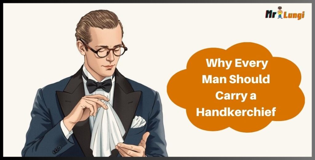 Why Every Man Should Carry a Handkerchief?