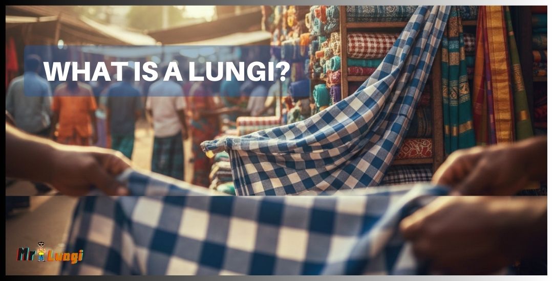 Read more about the article What is a Lungi?